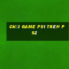 chơi game ps1 trên ps2