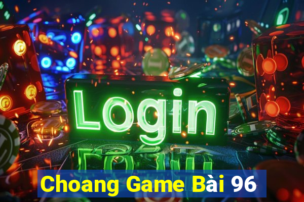 Choang Game Bài 96