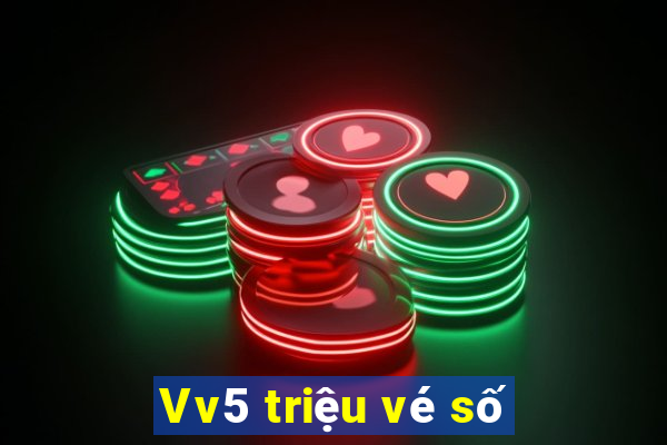 Vv5 triệu vé số