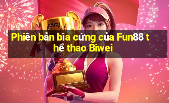 Phiên bản bìa cứng của Fun88 thể thao Biwei