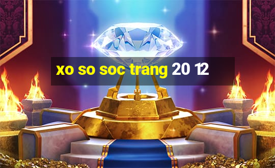 xo so soc trang 20 12