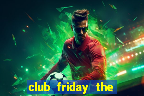 club friday the series 13