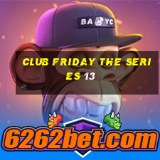 club friday the series 13