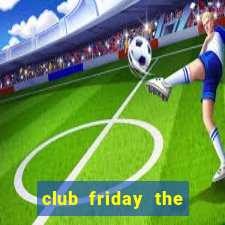 club friday the series 13