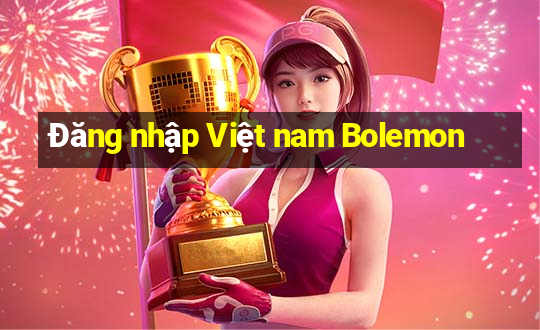 Đăng nhập Việt nam Bolemon