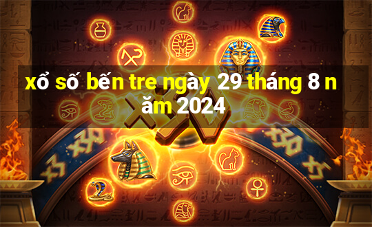 xổ số bến tre ngày 29 tháng 8 năm 2024