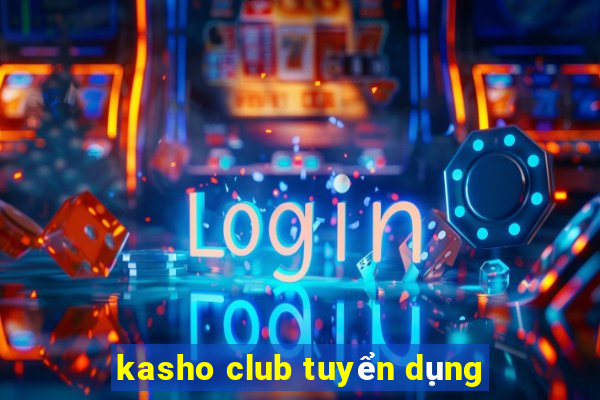 kasho club tuyển dụng