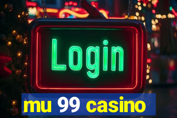 mu 99 casino