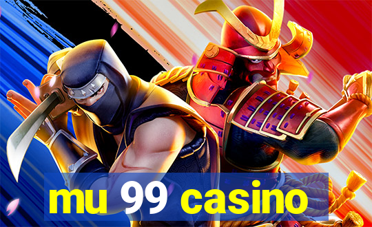 mu 99 casino