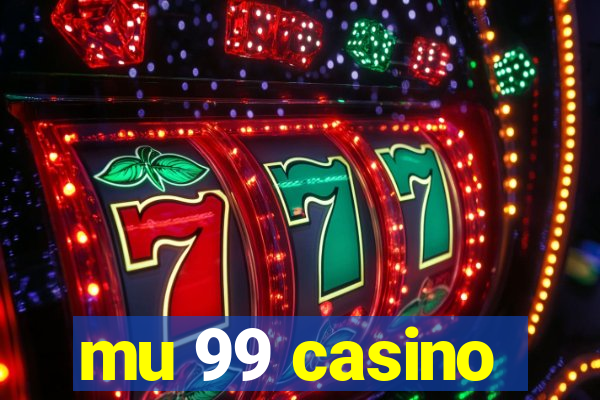 mu 99 casino