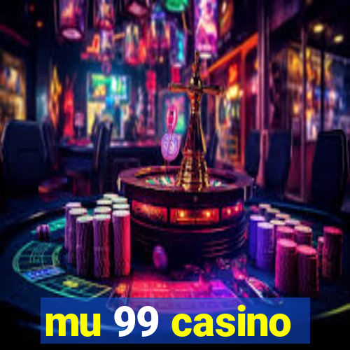 mu 99 casino