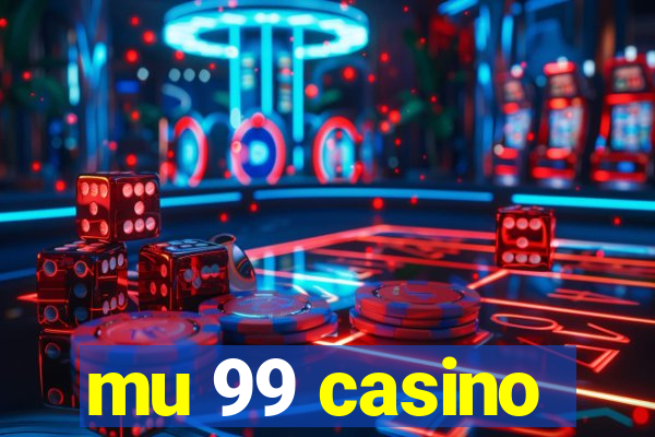 mu 99 casino