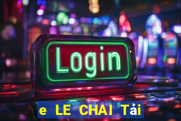 e LE CHAI Tải ứng dụng