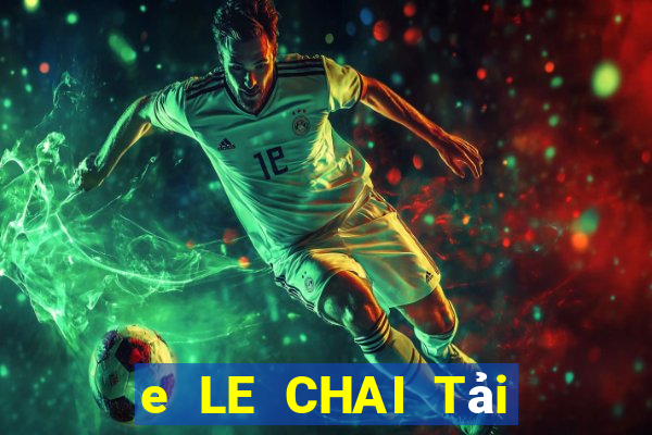 e LE CHAI Tải ứng dụng