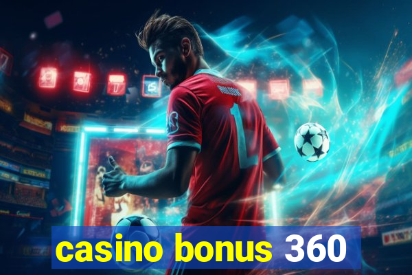 casino bonus 360