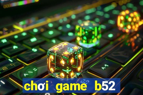 chơi game b52 trên web