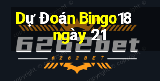 Dự Đoán Bingo18 ngày 21