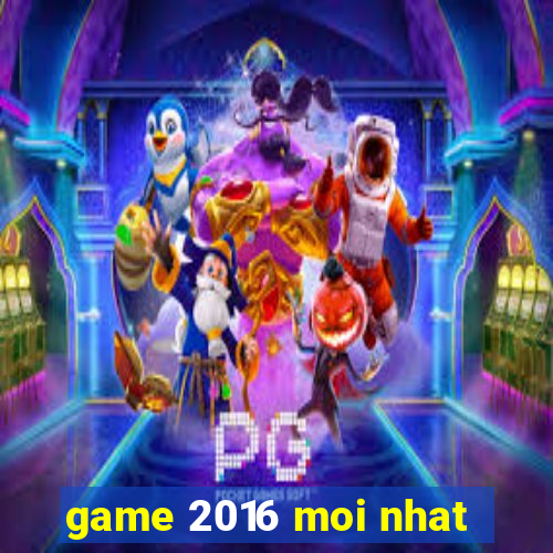 game 2016 moi nhat