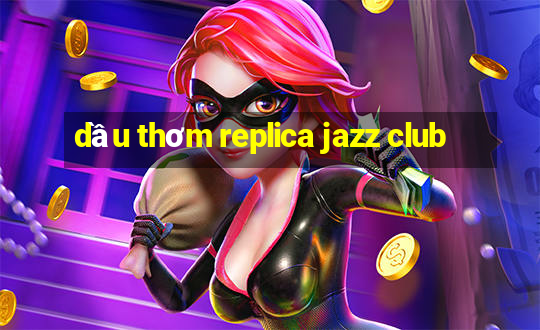 dầu thơm replica jazz club