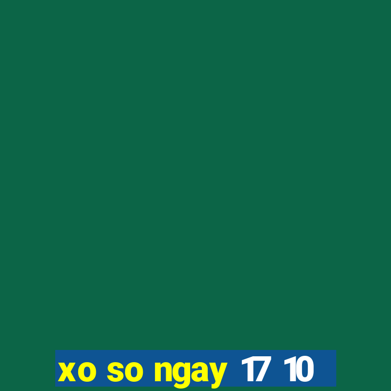 xo so ngay 17 10