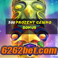 500 prozent casino bonus