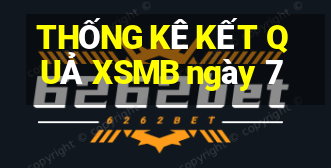 THỐNG KÊ KẾT QUẢ XSMB ngày 7