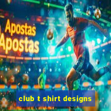 club t shirt designs