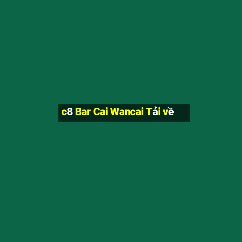 c8 Bar Cai Wancai Tải về