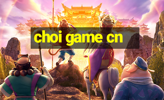 choi game cn