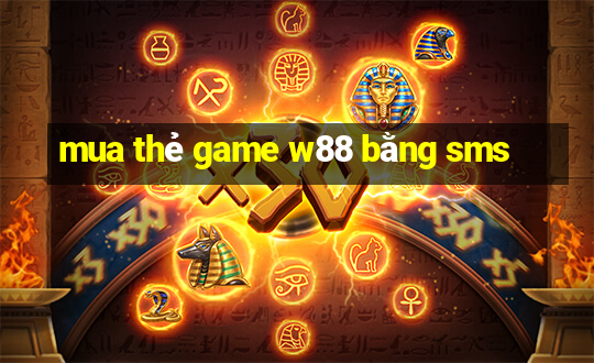 mua thẻ game w88 bằng sms