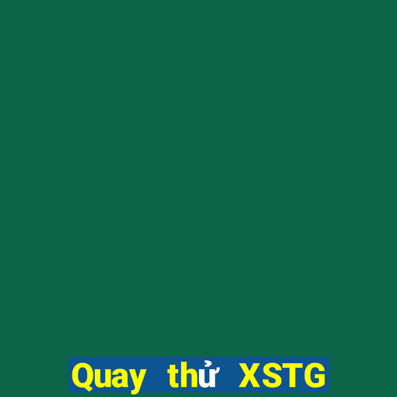 Quay thử XSTG Thứ 2