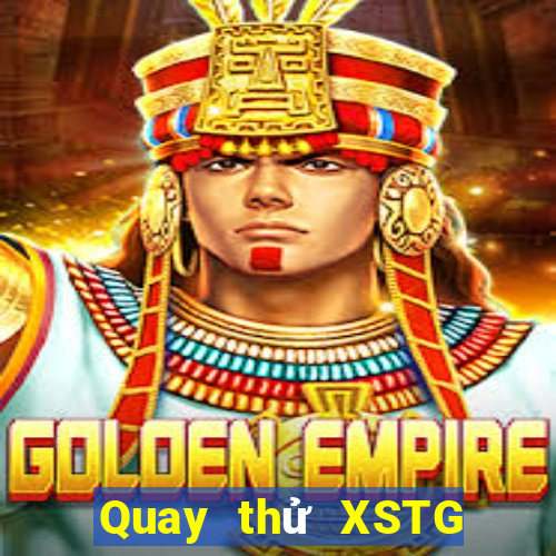 Quay thử XSTG Thứ 2