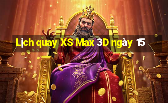 Lịch quay XS Max 3D ngày 15