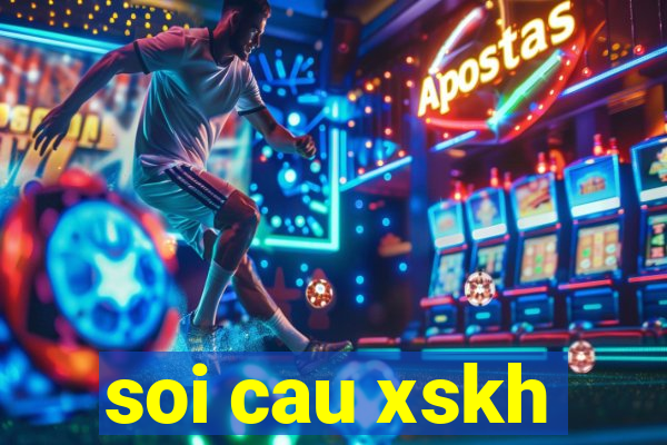 soi cau xskh