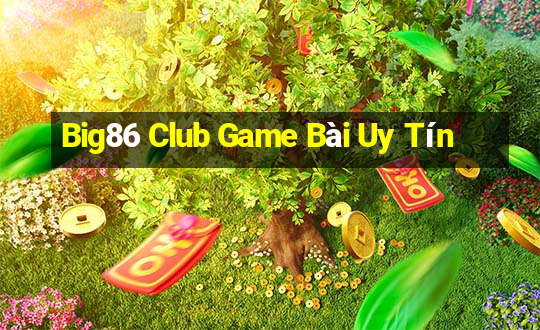 Big86 Club Game Bài Uy Tín