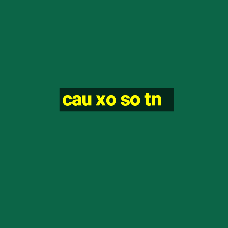 cau xo so tn