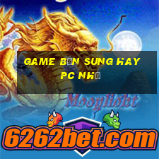 game bắn sung hay pc nhẹ