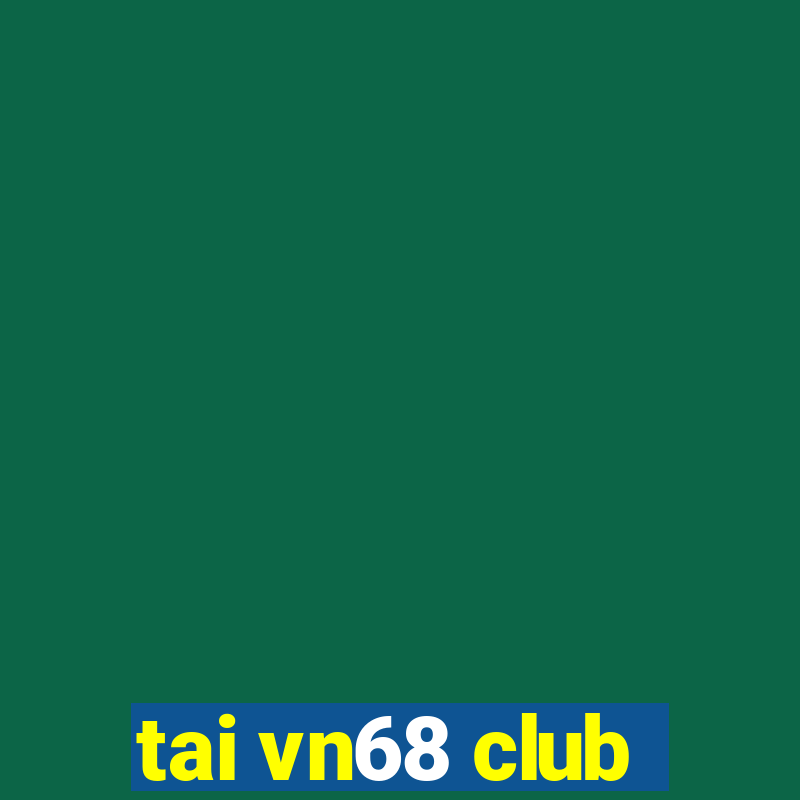 tai vn68 club