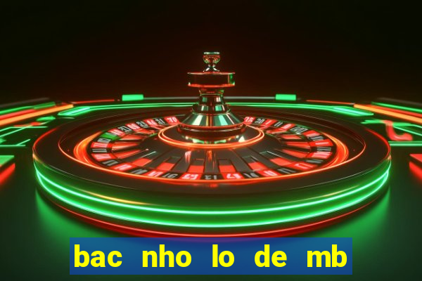 bac nho lo de mb hom nay