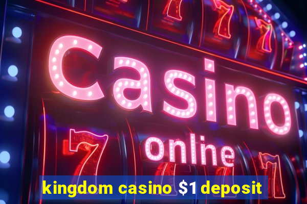 kingdom casino $1 deposit