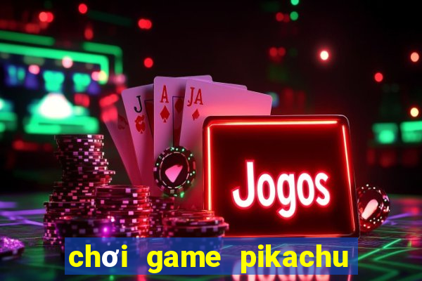 chơi game pikachu trực tuyến miễn phí