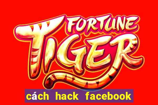 cách hack facebook bằng link