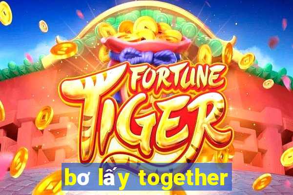 bơ lấy together