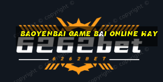 Baoyenbai Game Bài Online Hay