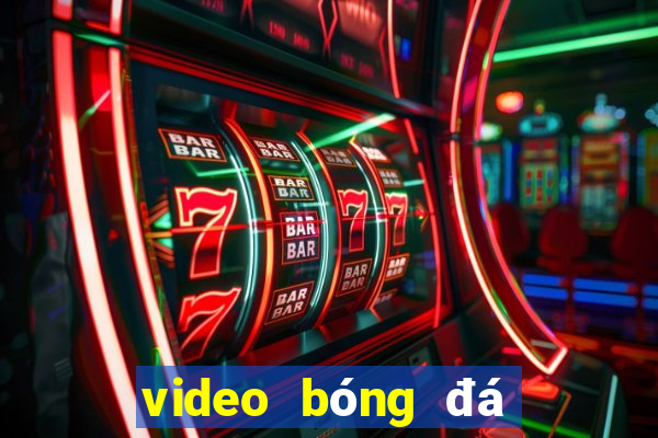 video bóng đá hôm qua