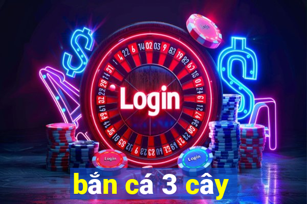 bắn cá 3 cây