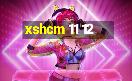 xshcm 11 12