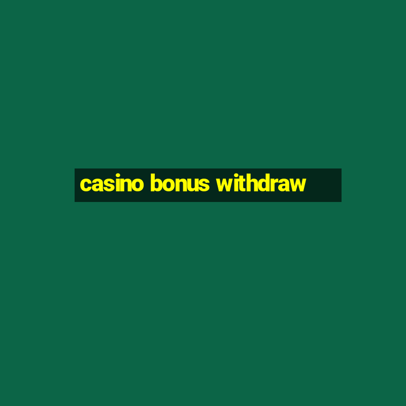 casino bonus withdraw