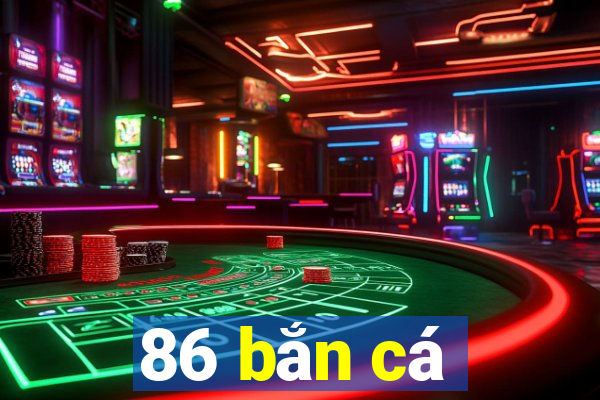 86 bắn cá