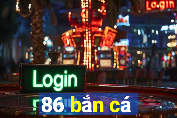 86 bắn cá